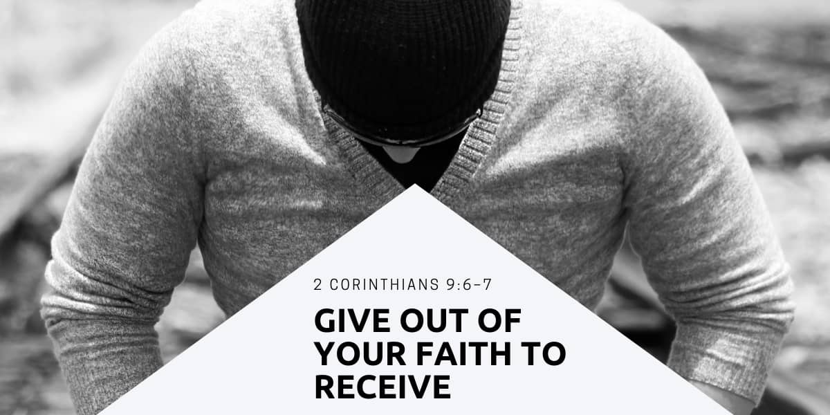 Give out of your Faith to Receive